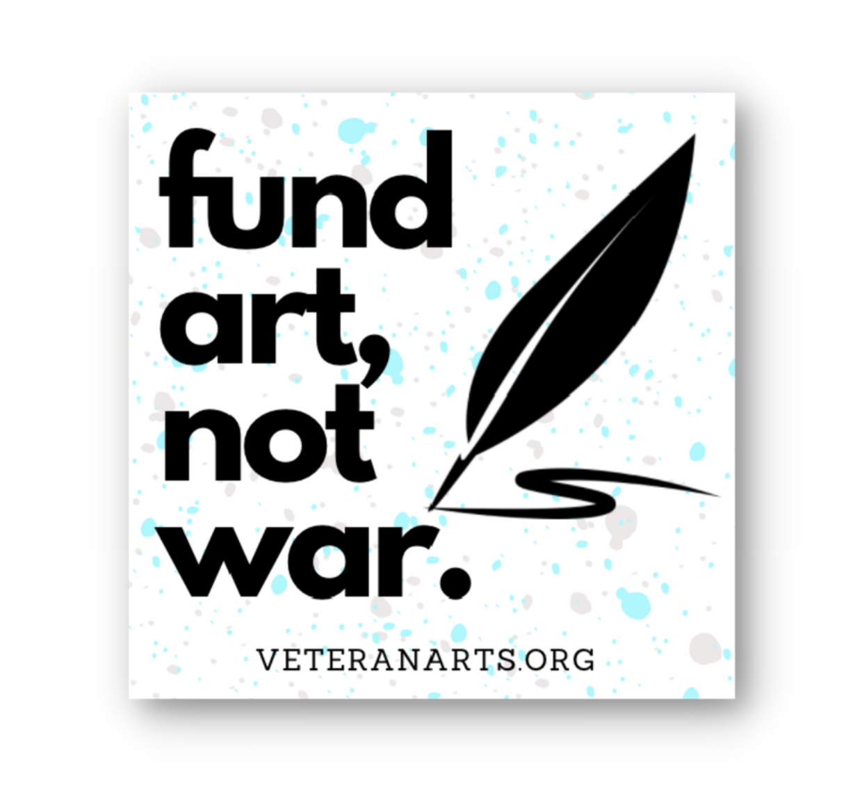 Donations of $50 or more receive our sticker with the message fund art, not war
